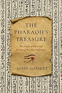 PHARAOHS TREASURE: The Origin of Paper and the Rise of Western Civilization