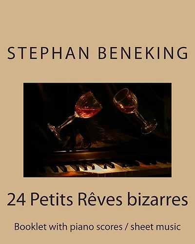 Stephan Beneking 24 Petits Reves bizarres: Beneking: Booklet with piano scores / sheet music of 24 Petits Reves bizarres