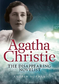 Agatha Christie: The Disappearing Novelist