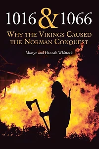 1016 and 1066: Why the Vikings Caused Norman Conquest