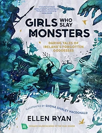 Girls Who Slay Monsters: Daring Tales of Ireland’s Forgotten Goddesses