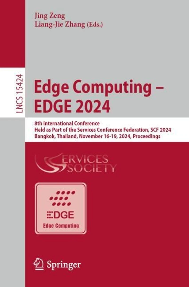 EDGE Computing - 2024: 8th International Conference, Held as Part of the Services Conference Federation, SCF 2024, Bangkok, Thailand, November 16-19, Proceedings