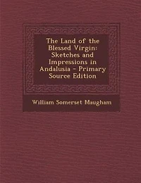 The Land of the Blessed Virgin: Sketches and Impressions in Andalusia
