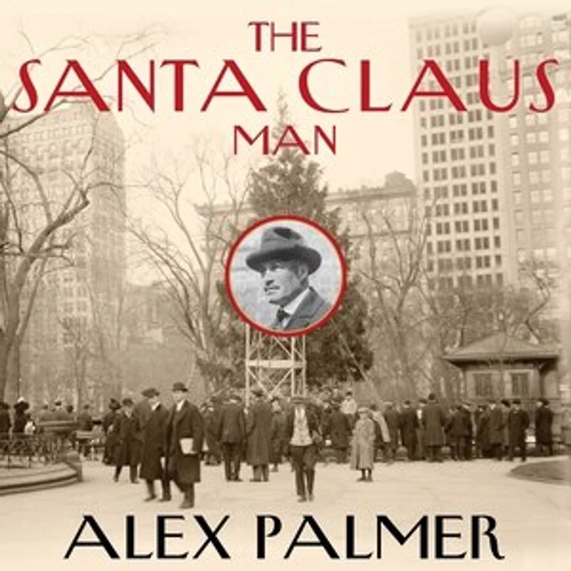 the Santa Claus Man Lib/E: Rise and Fall of a Jazz Age Con Invention Christmas New York