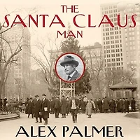 the Santa Claus Man Lib/E: Rise and Fall of a Jazz Age Con Invention Christmas New York