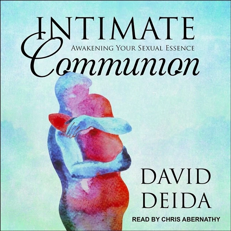 Intimate Communion Lib/E: Awakening Your Sexual Essence