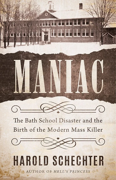 Maniac: the Bath School Disaster and Birth of Modern Mass Killer
