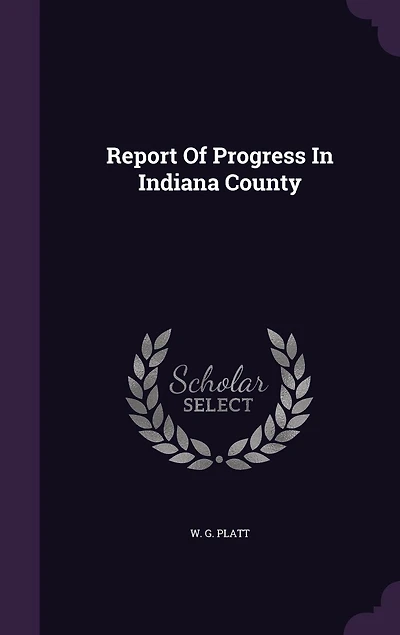 Report of Progress Indiana County (Classic Reprint)