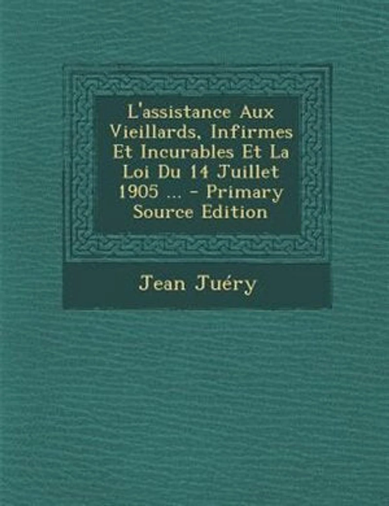 L'assistance Aux Vieillards, Infirmes Et Incurables La Loi Du 14 Juillet 1905 ...