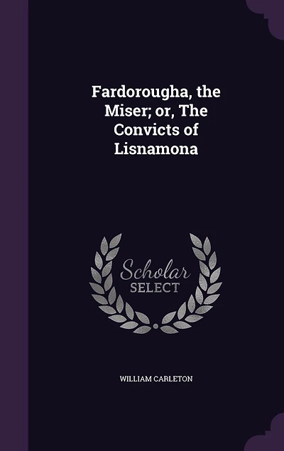 Fardorougha, the Miser; or, The Convicts of Lisnamona