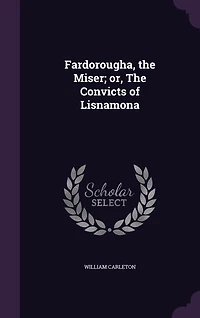 Fardorougha, the Miser; or, The Convicts of Lisnamona