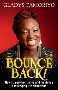 Bounce Back!: How to survive, thrive and maximise challenging life situations