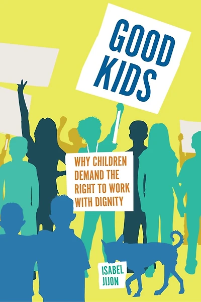 Good Kids: the Politics of Child Labor Global South