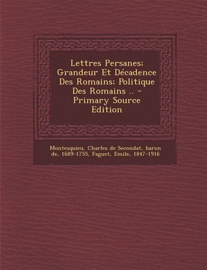 Lettres Persanes; Grandeur Et Décadence Des Romains; Politique Romains .. - Primary Source Edition
