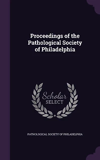Proceedings of the Pathological Society of Philadelphia