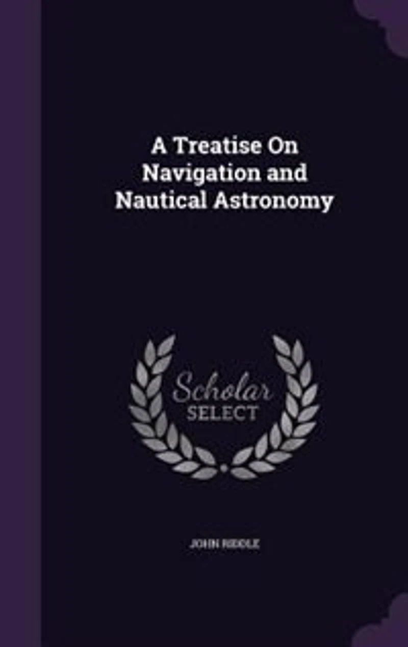 A Treatise On Navigation and Nautical Astronomy
