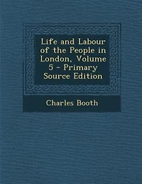 Life and Labour of the People in London, Volume 5 - Primary Source Edition