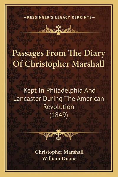 Passages From The Diary Of Christopher Marshall: Kept In Philadelphia And Lancaster During The American Revolution (1849)