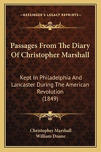 Passages From The Diary Of Christopher Marshall: Kept In Philadelphia And Lancaster During The American Revolution (1849)