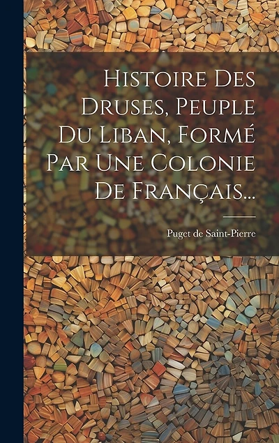 Histoire Des Druses, Peuple Du Liban, Formé Par Une Colonie De Français...