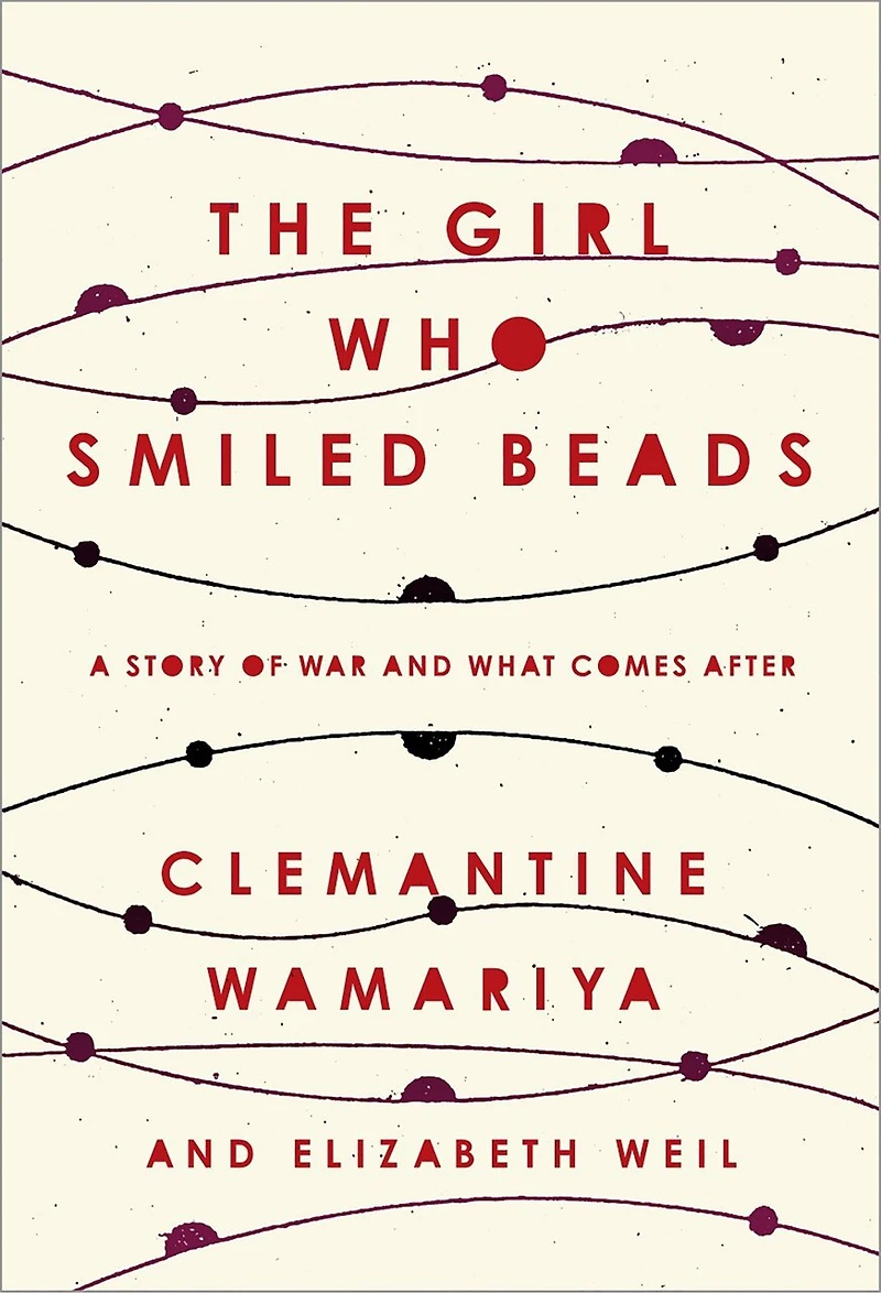 The Girl Who Smiled Beads: A Story Of War And What Comes After