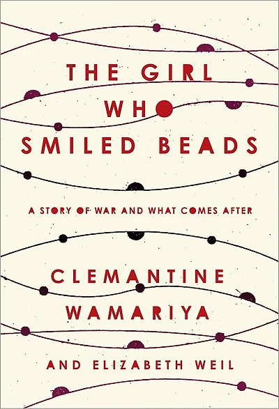 The Girl Who Smiled Beads: A Story Of War And What Comes After