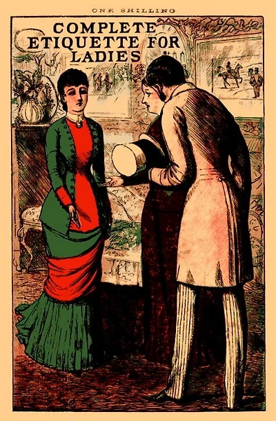 Complete Etiquette for Ladies: A complete guide to visiting, entertaining, and travelling, with hints on courtship, marriage and dress.
