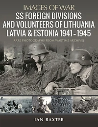 SS Foreign Divisions and Volunteers of Lithuania, Latvia Estonia, 1941-1945