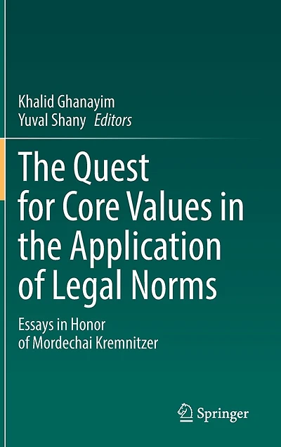 the Quest for Core Values Application of Legal Norms: Essays Honor Mordechai Kremnitzer