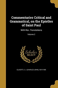 Commentaries Critical and Grammatical, on the Epistles of Saint Paul: With Rev. Translations; Volume 2