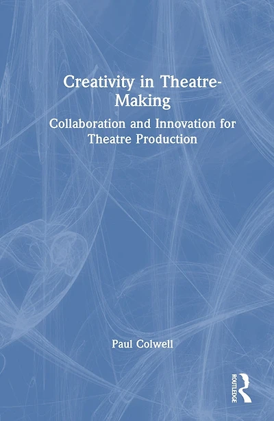 Creativity Theatre-Making: Collaboration and Innovation for Theatre Production