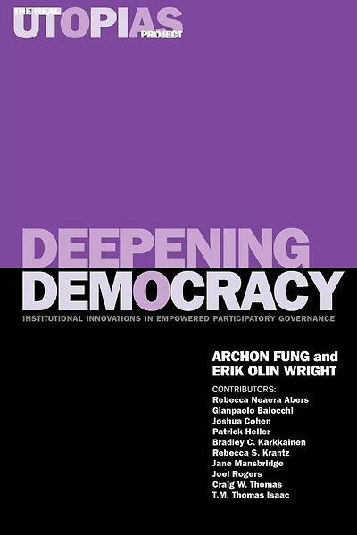 Deepening Democracy: Institutional Innovations In Empowered Participatory Governance