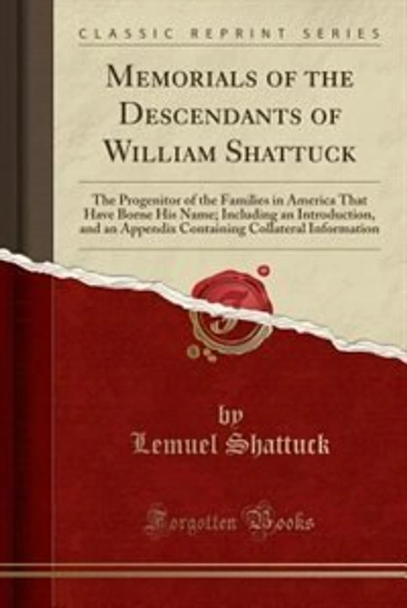 Memorials of the Descendants William Shattuck: Progenitor Families America That Have Borne His Name; Including an Introduction, and