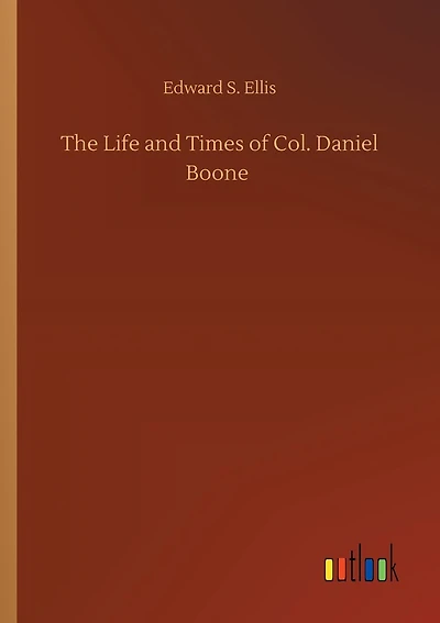 The Life and Times of Col. Daniel Boone