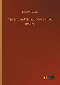 The Life and Times of Col. Daniel Boone