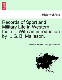 Records Of Sport And Military Life In Western India ... With An Introduction By ... G. B. Malleson.