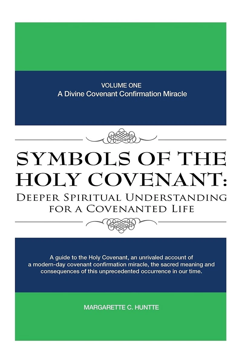 Symbols of the Holy Covenant: Deeper Spiritual Understanding for A Covenanted Life: Volume One: Divine Covenant Confirmation Miracle