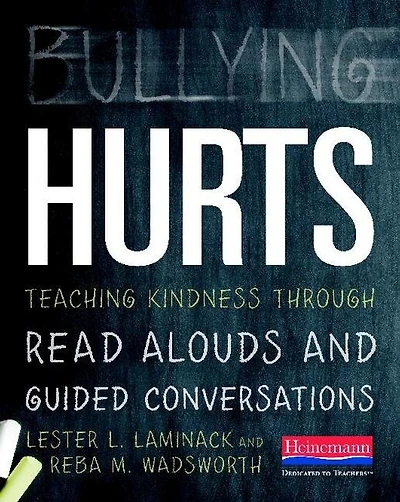 Bullying Hurts: Teaching Kindness Through Read Alouds And Guided Conversations