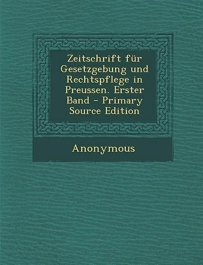 Zeitschrift für Gesetzgebung und Rechtspflege in Preussen. Erster Band - Primary Source Edition