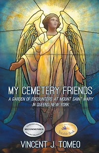 My Cemetery Friends: A Garden of Encounters at Mount Saint Mary in Queens, New York