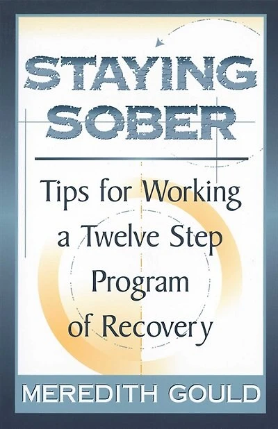 Staying Sober: Tips for Working a Twelve Step Program of Recovery