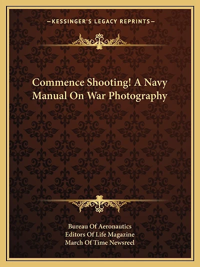 Commence Shooting! A Navy Manual On War Photography