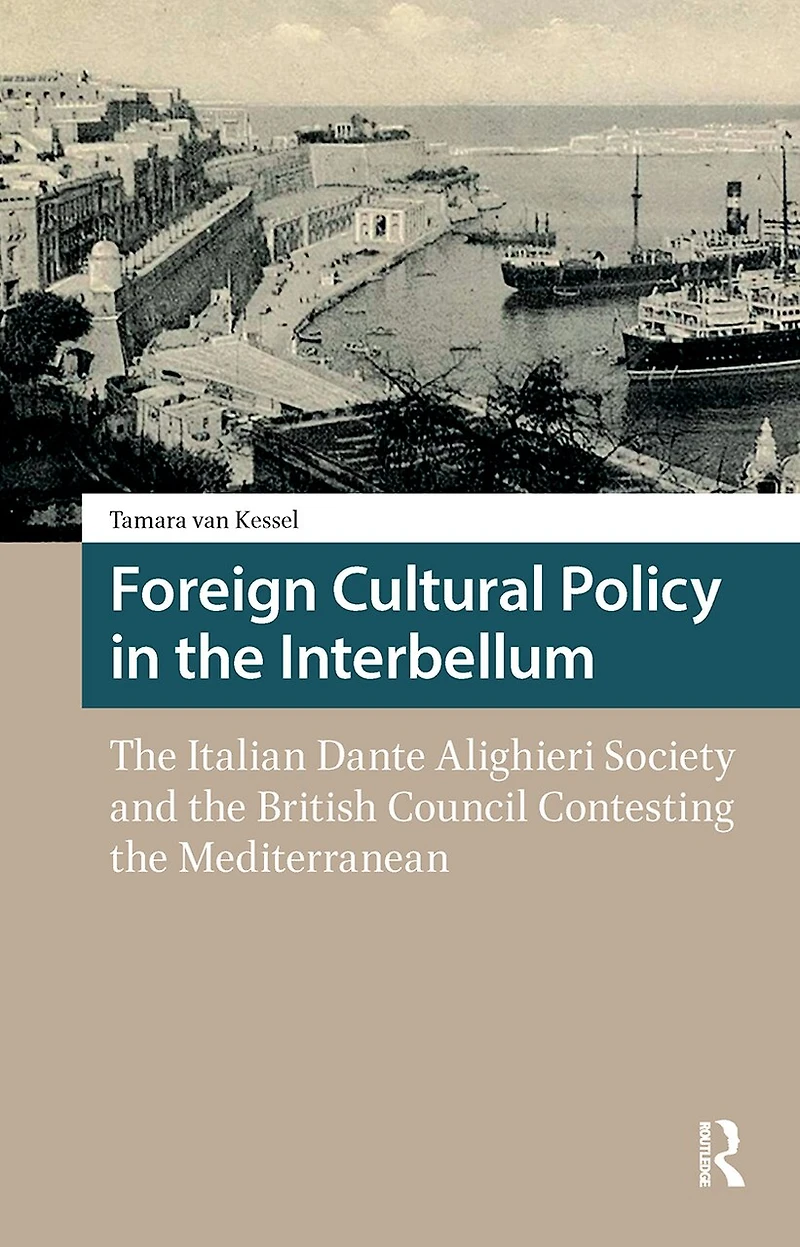Foreign Cultural Policy the Interbellum: Italian Dante Alighieri Society and British Council Contesting Mediterranean