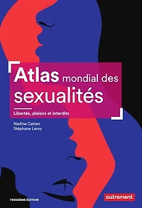 Atlas mondial des sexualités: libertés, plaisirs et interdits