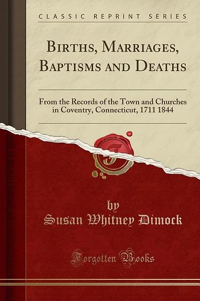 Births, Marriages, Baptisms and Deaths: From the Records of the Town and Churches in Coventry, Connecticut, 1711 1844 (Classic Reprint)