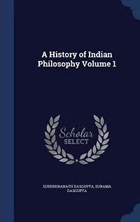 A History of Indian Philosophy Volume 1