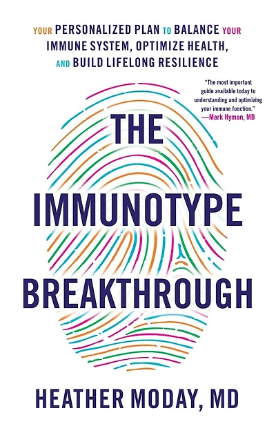 The Immunotype Breakthrough: Your Personalized Plan to Balance Immune System, Optimize Health, and Build Lifelong Resilience