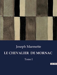 Le Chevalier de Mornac: Tome I