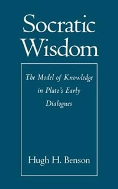 Socratic Wisdom: The Model of Knowledge in Plato's Early Dialogues