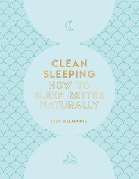 Clean Sleeping: How To Sleep Better Naturally